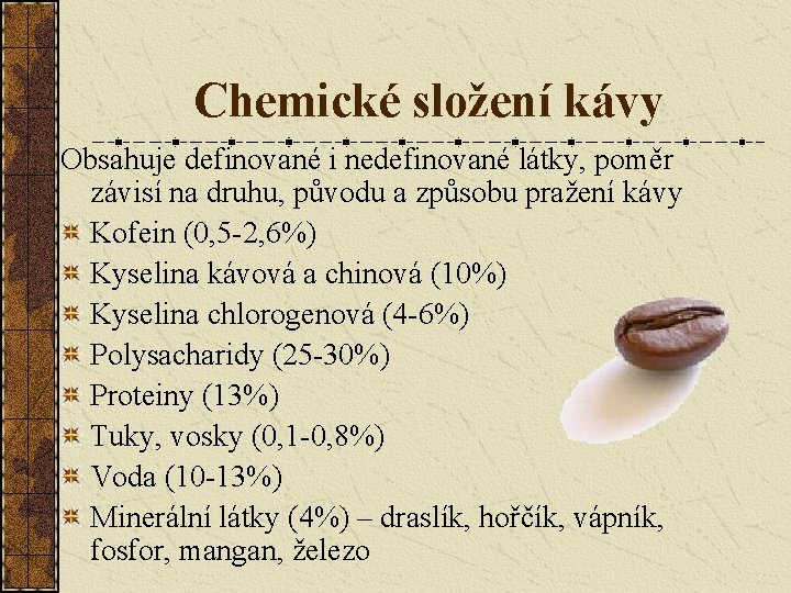 Chemické složení kávy Obsahuje definované i nedefinované látky, poměr závisí na druhu, původu a