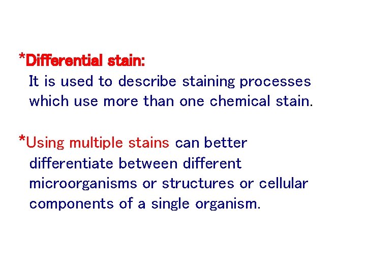 *Differential stain: It is used to describe staining processes which use more than one