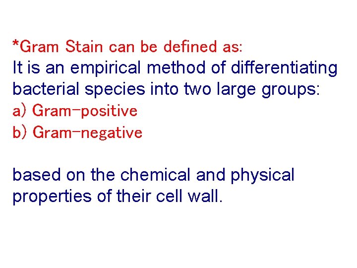 *Gram Stain can be defined as: It is an empirical method of differentiating bacterial
