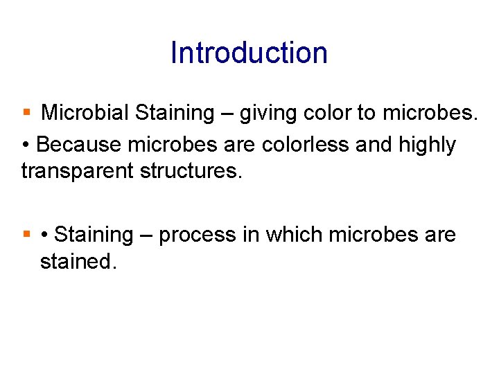 Introduction § Microbial Staining – giving color to microbes. • Because microbes are colorless