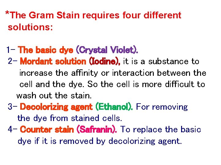 *The Gram Stain requires four different solutions: 1 - The basic dye (Crystal Violet).