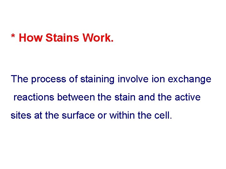 * How Stains Work. The process of staining involve ion exchange reactions between the