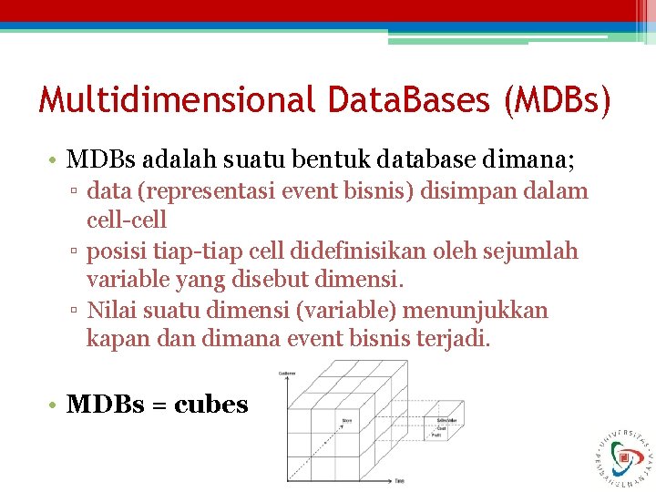 Multidimensional Data. Bases (MDBs) • MDBs adalah suatu bentuk database dimana; ▫ data (representasi
