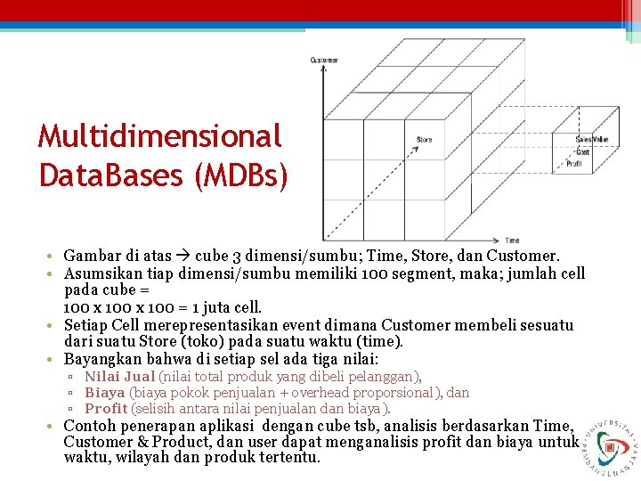 Multidimensional Data. Bases (MDBs) • Gambar di atas cube 3 dimensi/sumbu; Time, Store, dan