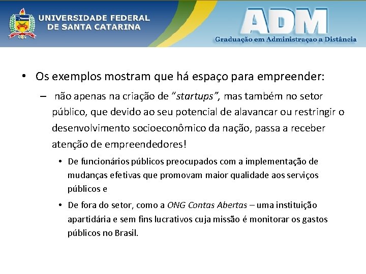  • Os exemplos mostram que há espaço para empreender: – não apenas na