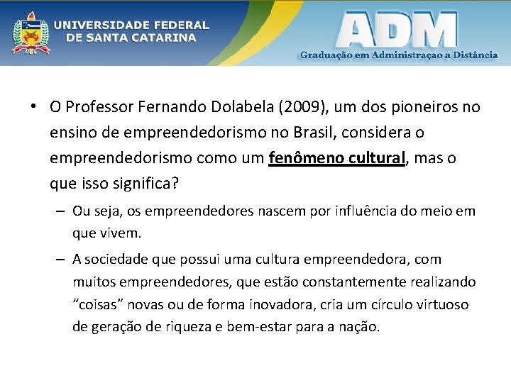  • O Professor Fernando Dolabela (2009), um dos pioneiros no ensino de empreendedorismo