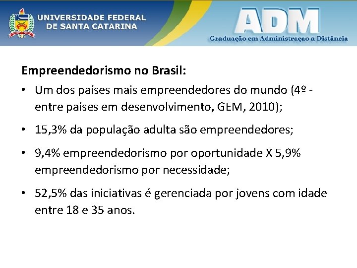 Empreendedorismo no Brasil: • Um dos países mais empreendedores do mundo (4º entre países