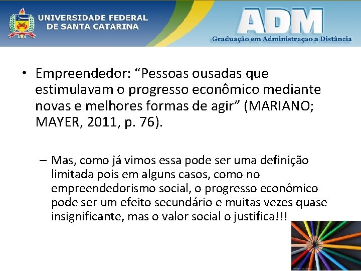  • Empreendedor: “Pessoas ousadas que estimulavam o progresso econômico mediante novas e melhores