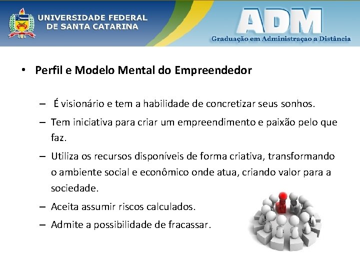  • Perfil e Modelo Mental do Empreendedor – É visionário e tem a