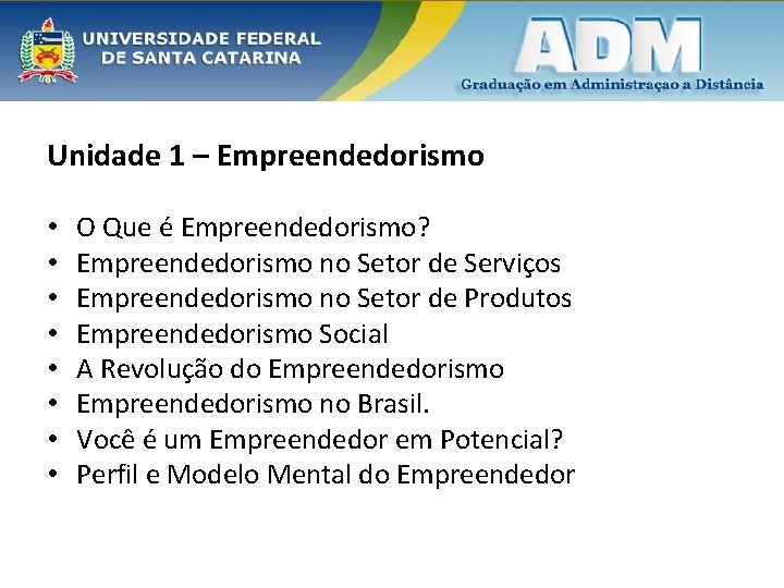 Unidade 1 – Empreendedorismo • • O Que é Empreendedorismo? Empreendedorismo no Setor de