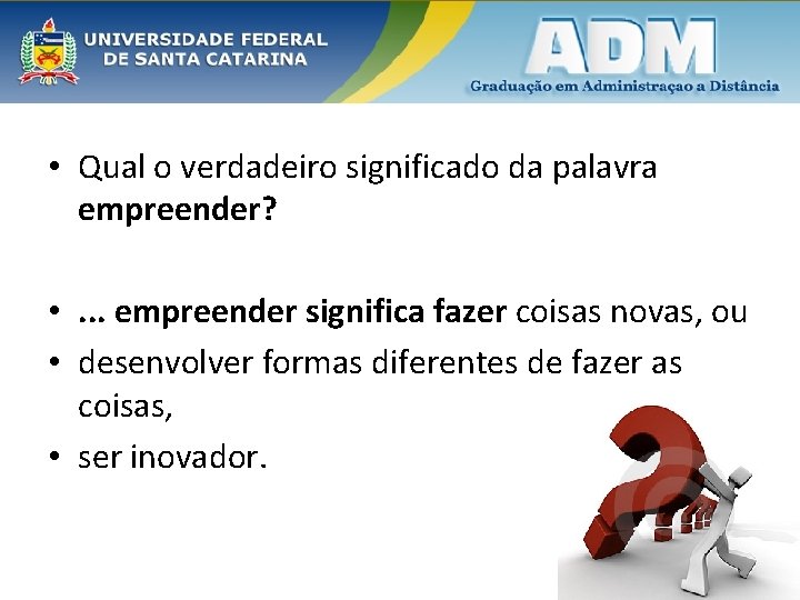  • Qual o verdadeiro significado da palavra empreender? • . . . empreender