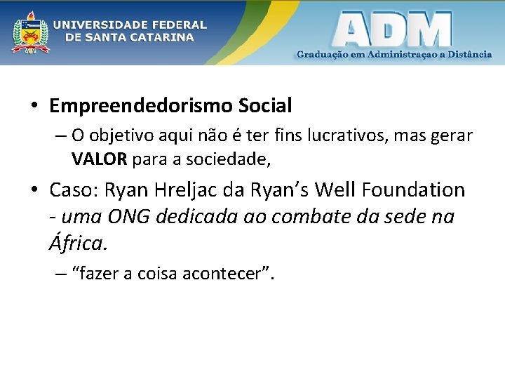  • Empreendedorismo Social – O objetivo aqui não é ter fins lucrativos, mas