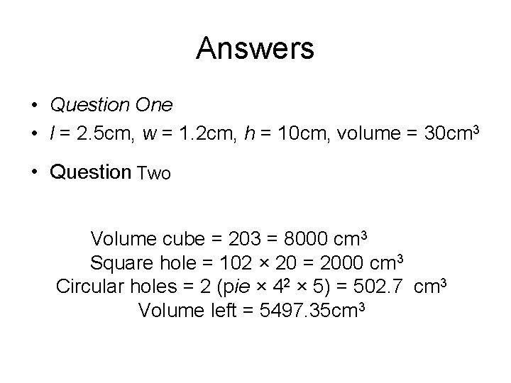 Answers • Question One • l = 2. 5 cm, w = 1. 2