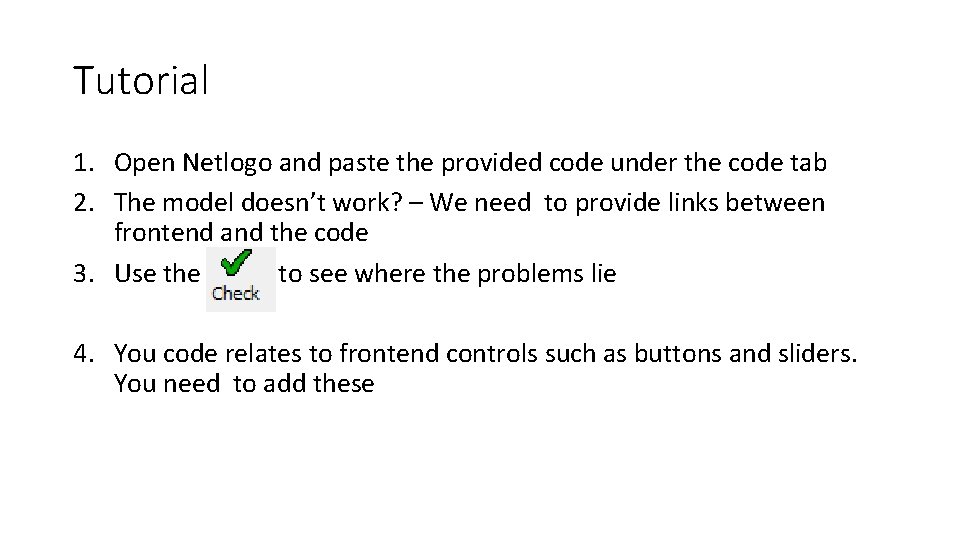 Tutorial 1. Open Netlogo and paste the provided code under the code tab 2.