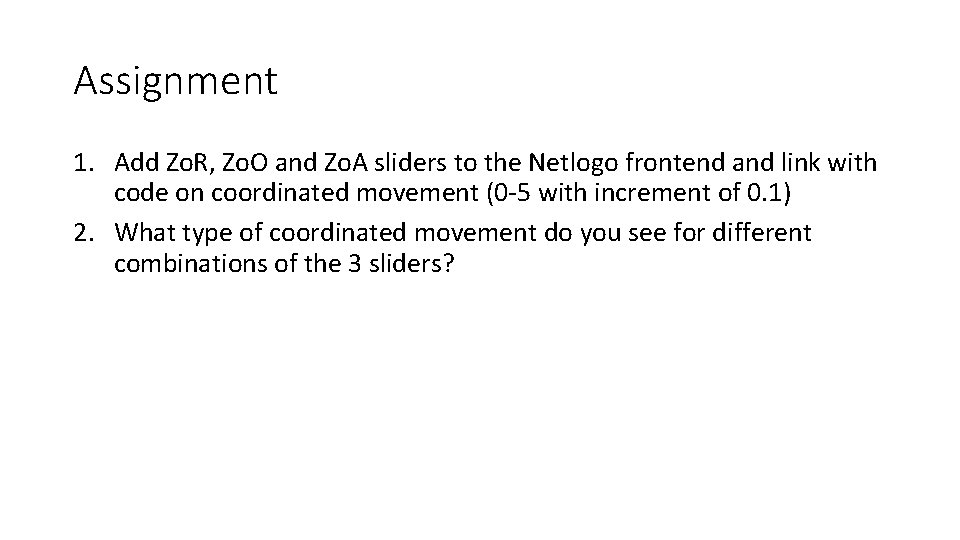 Assignment 1. Add Zo. R, Zo. O and Zo. A sliders to the Netlogo