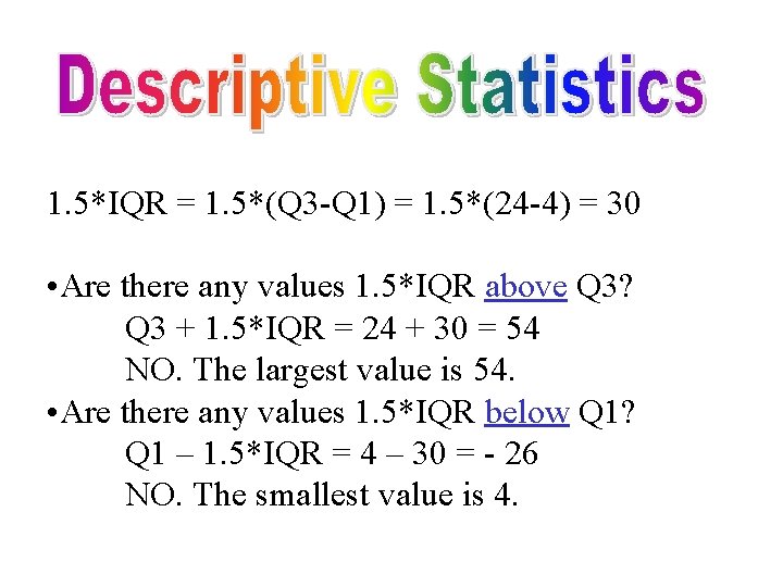 1. 5*IQR = 1. 5*(Q 3 -Q 1) = 1. 5*(24 -4) = 30