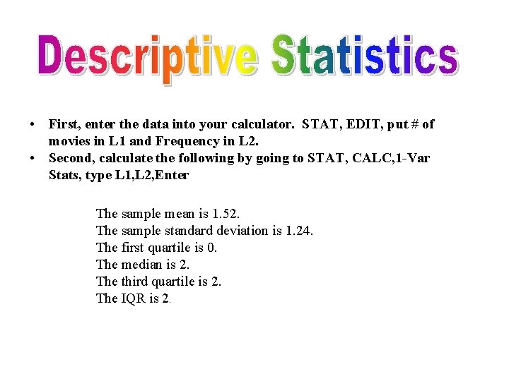  • First, enter the data into your calculator. STAT, EDIT, put # of