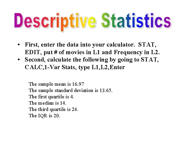  • First, enter the data into your calculator. STAT, EDIT, put # of