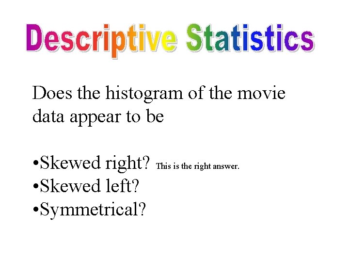 Does the histogram of the movie data appear to be • Skewed right? This
