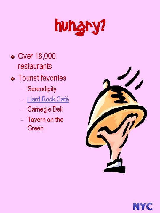 Hungry? Over 18, 000 restaurants Tourist favorites – – Serendipity Hard Rock Café Carnegie