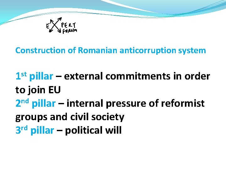 Construction of Romanian anticorruption system 1 st pillar – external commitments in order to