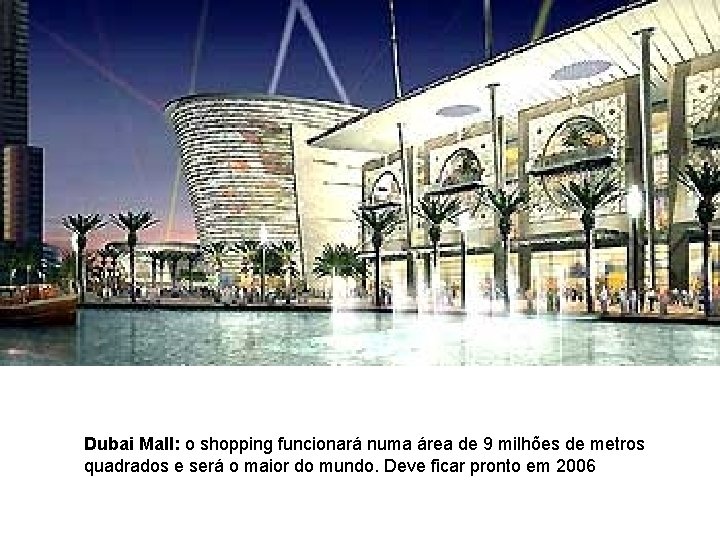 Dubai Mall: o shopping funcionará numa área de 9 milhões de metros quadrados e