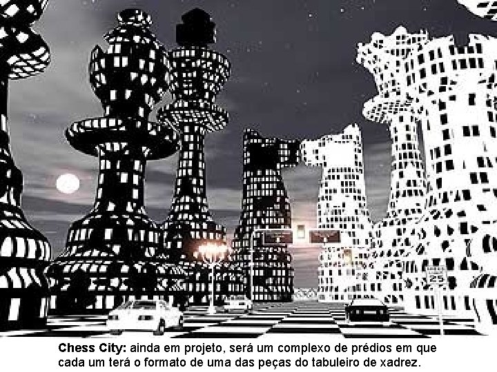 Chess City: ainda em projeto, será um complexo de prédios em que cada um