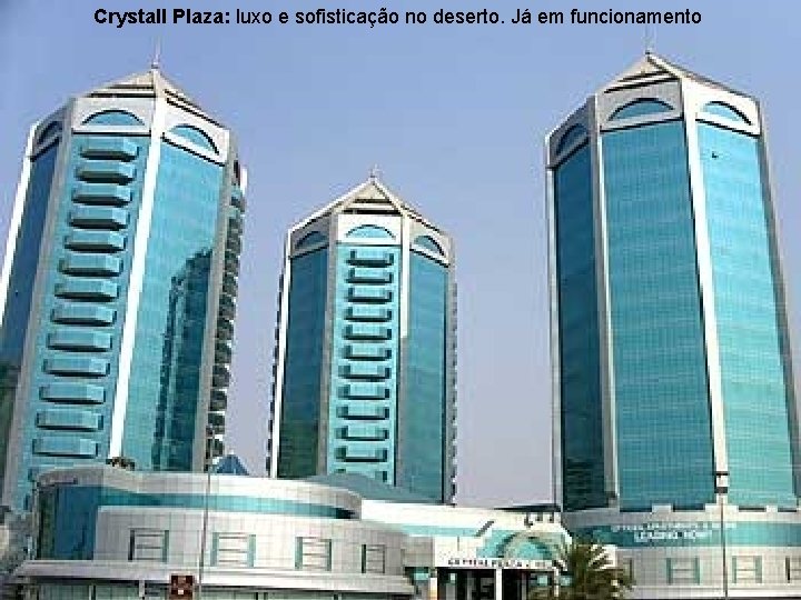 Crystall Plaza: luxo e sofisticação no deserto. Já em funcionamento 