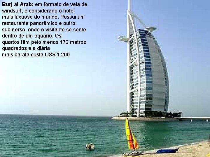 Burj al Arab: em formato de vela de windsurf, é considerado o hotel mais