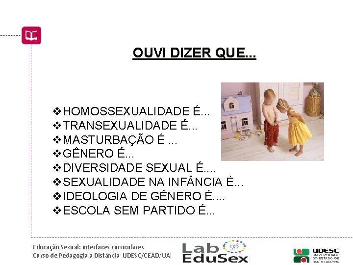 OUVI DIZER QUE. . . v. HOMOSSEXUALIDADE É. . . v. TRANSEXUALIDADE É. .