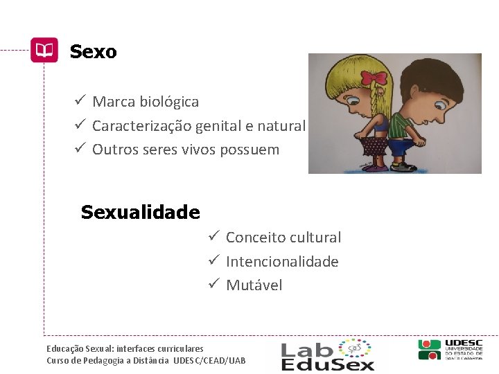 Sexo ü Marca biológica ü Caracterização genital e natural ü Outros seres vivos possuem