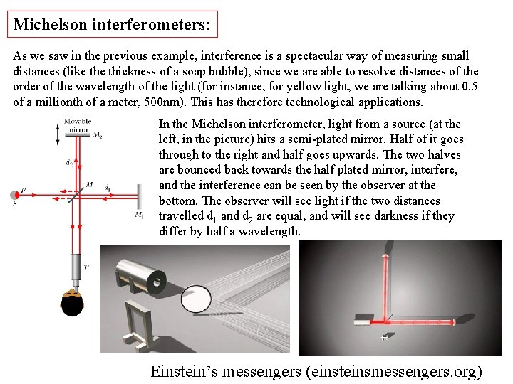 Michelson interferometers: As we saw in the previous example, interference is a spectacular way