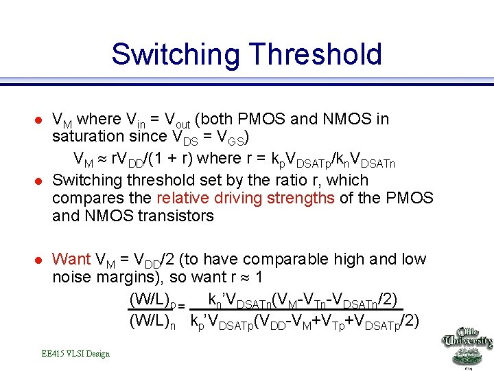 Switching Threshold l l l VM where Vin = Vout (both PMOS and NMOS