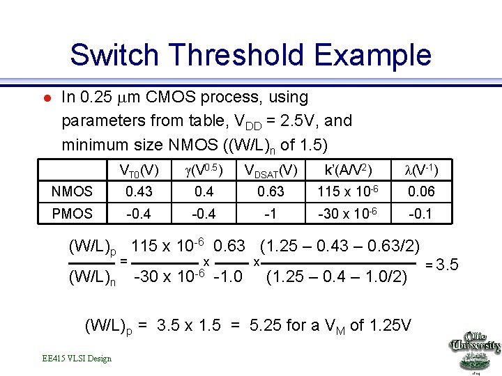 Switch Threshold Example l In 0. 25 m CMOS process, using parameters from table,