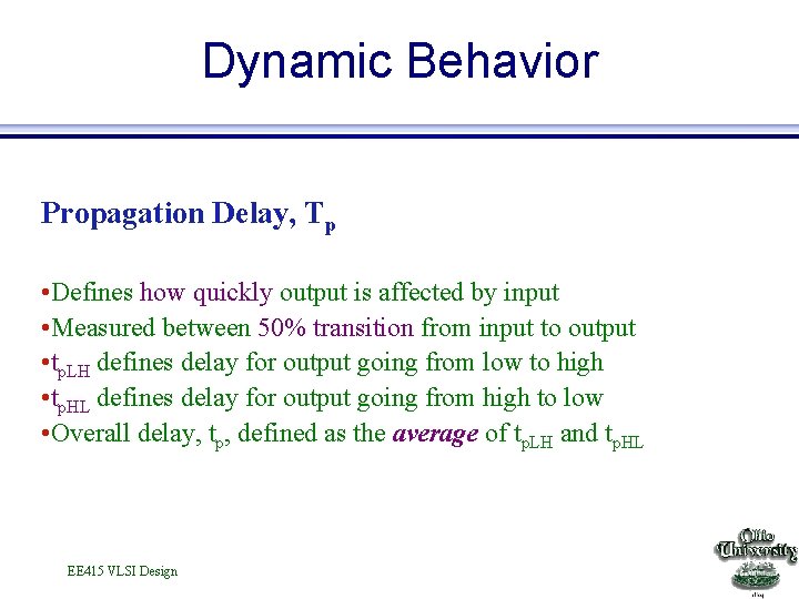 Dynamic Behavior Propagation Delay, Tp • Defines how quickly output is affected by input