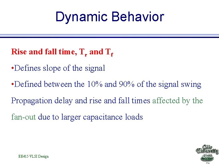 Dynamic Behavior Rise and fall time, Tr and Tf • Defines slope of the
