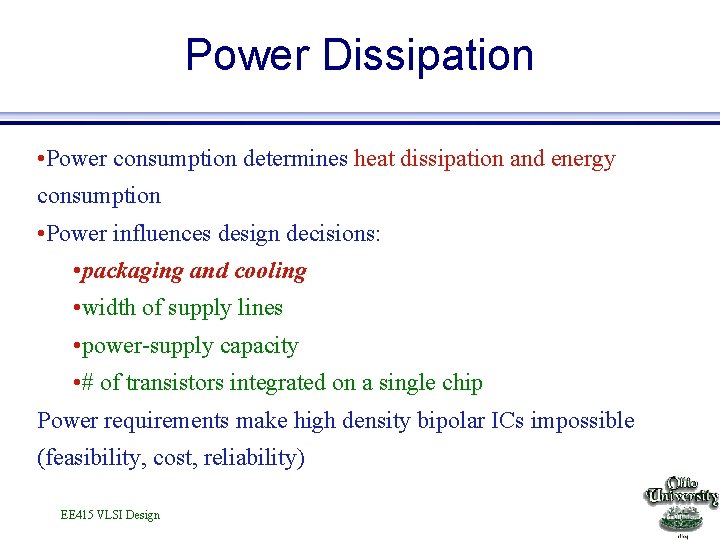 Power Dissipation • Power consumption determines heat dissipation and energy consumption • Power influences