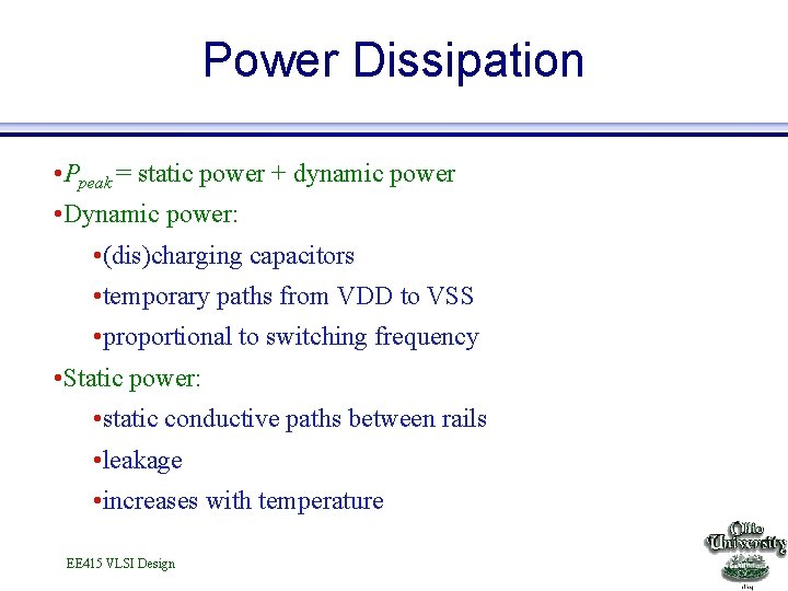 Power Dissipation • Ppeak = static power + dynamic power • Dynamic power: •