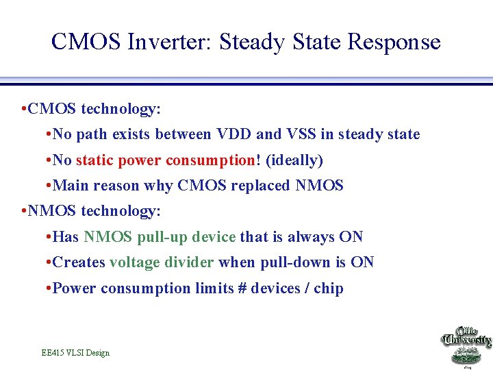 CMOS Inverter: Steady State Response • CMOS technology: • No path exists between VDD
