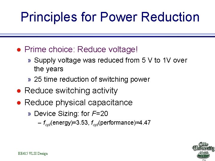 Principles for Power Reduction l Prime choice: Reduce voltage! » Supply voltage was reduced