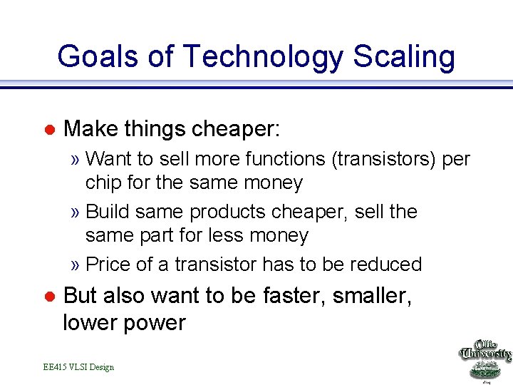 Goals of Technology Scaling l Make things cheaper: » Want to sell more functions