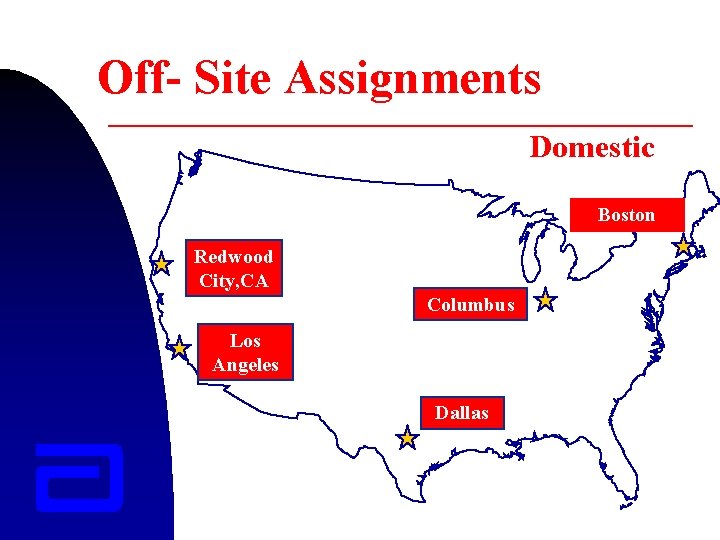 Off- Site Assignments Domestic Boston Redwood City, CA Columbus Los Angeles Dallas 