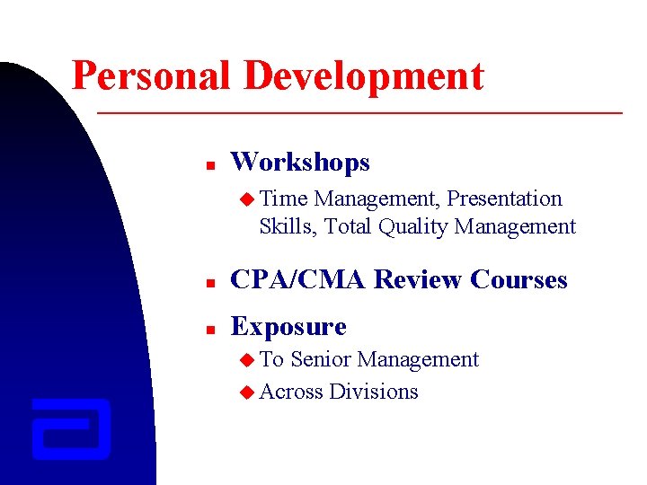Personal Development n Workshops u Time Management, Presentation Skills, Total Quality Management n CPA/CMA