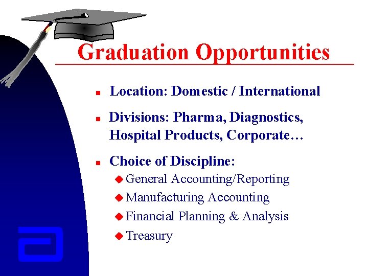 Graduation Opportunities n n n Location: Domestic / International Divisions: Pharma, Diagnostics, Hospital Products,