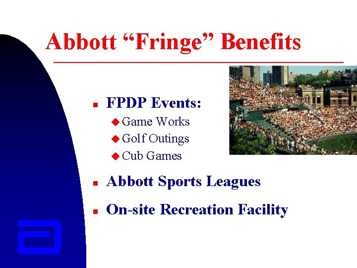 Abbott “Fringe” Benefits n FPDP Events: u Game Works u Golf Outings u Cub