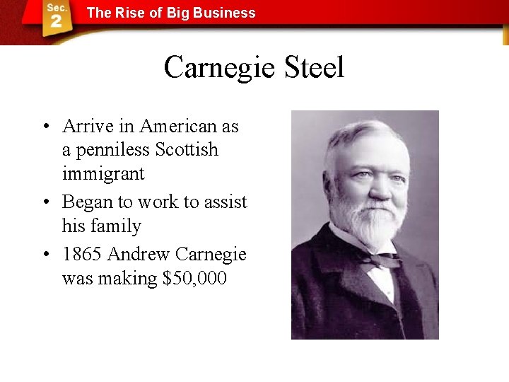 The Rise of Big Business Carnegie Steel • Arrive in American as a penniless