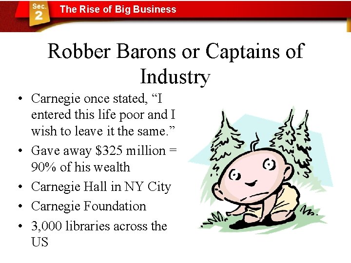 The Rise of Big Business Robber Barons or Captains of Industry • Carnegie once