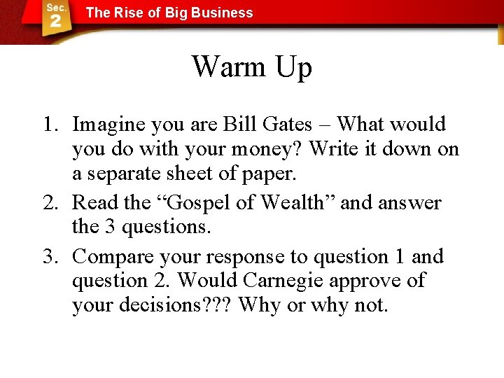 The Rise of Big Business Warm Up 1. Imagine you are Bill Gates –