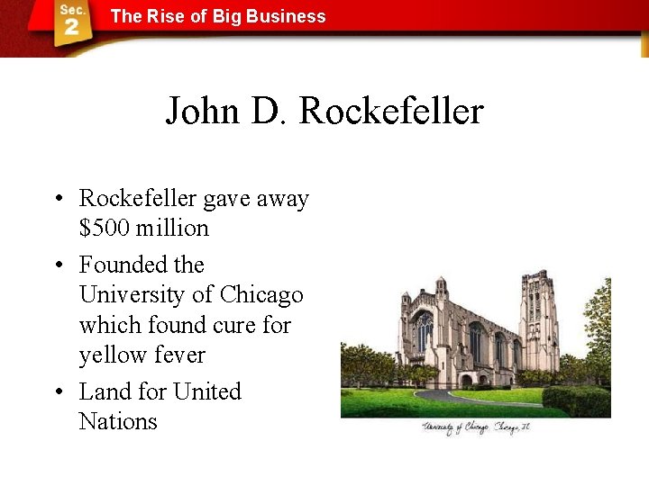 The Rise of Big Business John D. Rockefeller • Rockefeller gave away $500 million