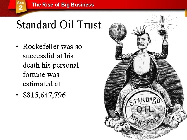 The Rise of Big Business Standard Oil Trust • Rockefeller was so successful at